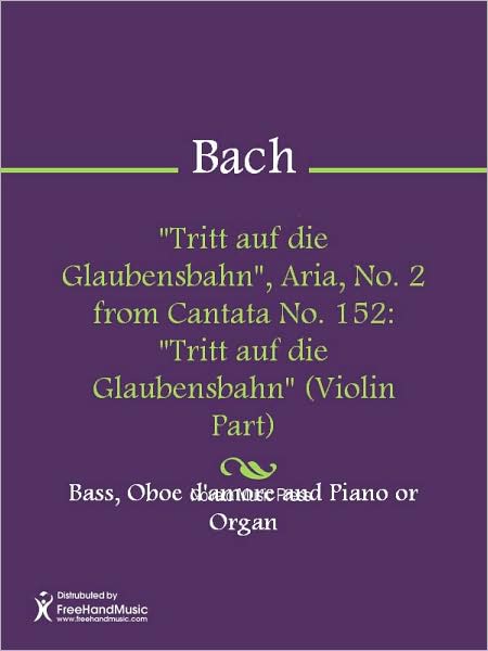 "Tritt auf die Glaubensbahn", Aria, No. 2 from Cantata No. 152: "Tritt auf die Glaubensbahn" (Violin Part)