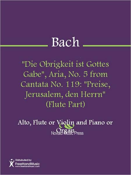 "Die Obrigkeit ist Gottes Gabe", Aria, No. 5 from Cantata No. 119: "Preise, Jerusalem, den Herrn" (Flute Part)