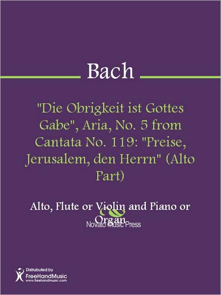 "Die Obrigkeit ist Gottes Gabe", Aria, No. 5 from Cantata No. 119: "Preise, Jerusalem, den Herrn" (Alto Part)