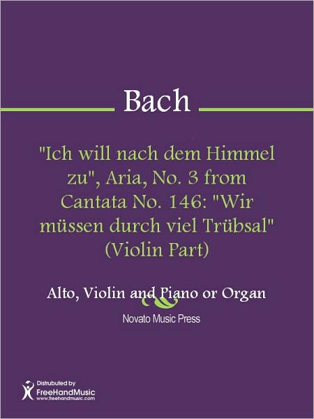 "Ich will nach dem Himmel zu", Aria, No. 3 from Cantata No. 146: "Wir mussen durch viel Trubsal" (Violin Part)