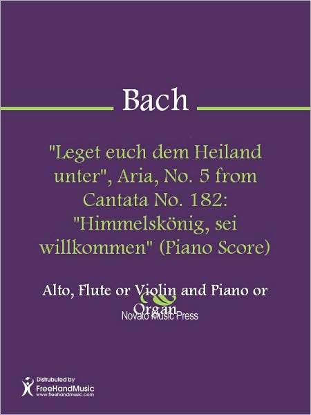 "Leget euch dem Heiland unter", Aria, No. 5 from Cantata No. 182: "Himmelskonig, sei willkommen" (Piano Score)
