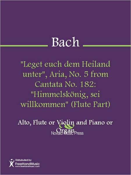 "Leget euch dem Heiland unter", Aria, No. 5 from Cantata No. 182: "Himmelskonig, sei willkommen" (Flute Part)