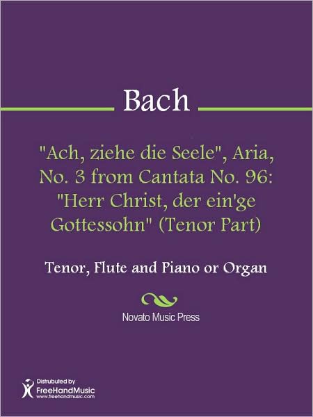 "Ach, ziehe die Seele", Aria, No. 3 from Cantata No. 96: "Herr Christ, der ein'ge Gottessohn" (Tenor Part)