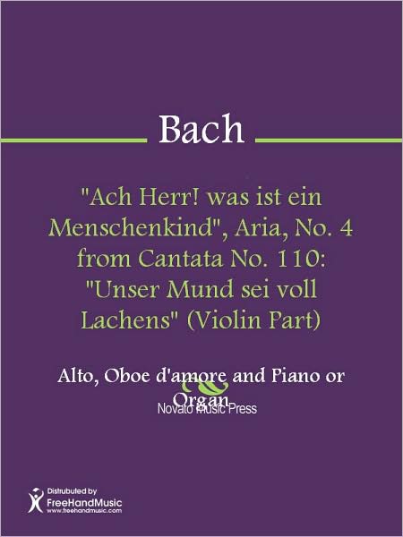 "Ach Herr! was ist ein Menschenkind", Aria, No. 4 from Cantata No. 110: "Unser Mund sei voll Lachens" (Violin Part)