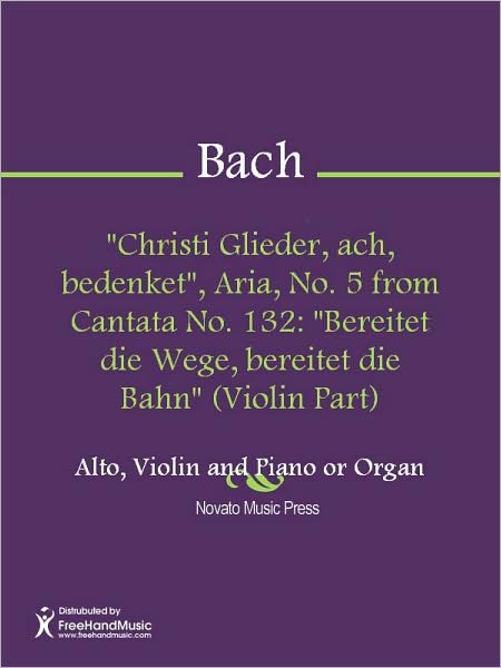 "Christi Glieder, ach, bedenket", Aria, No. 5 from Cantata No. 132: "Bereitet die Wege, bereitet die Bahn" (Violin Part)