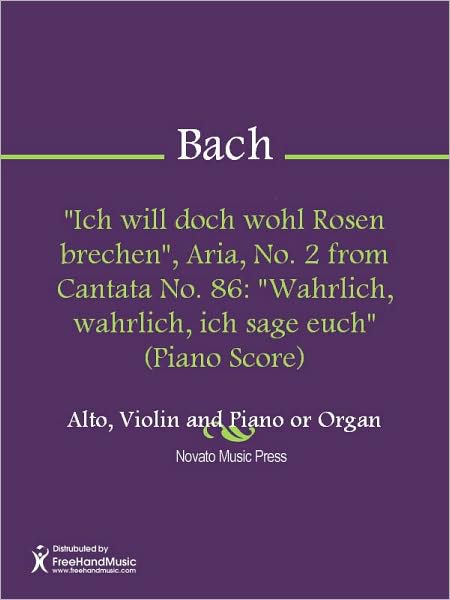 "Ich will doch wohl Rosen brechen", Aria, No. 2 from Cantata No. 86: "Wahrlich, wahrlich, ich sage euch" (Piano Score)