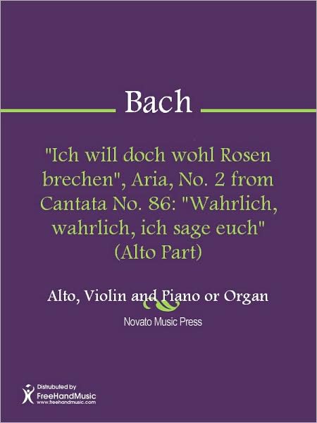 "Ich will doch wohl Rosen brechen", Aria, No. 2 from Cantata No. 86: "Wahrlich, wahrlich, ich sage euch" (Alto Part)