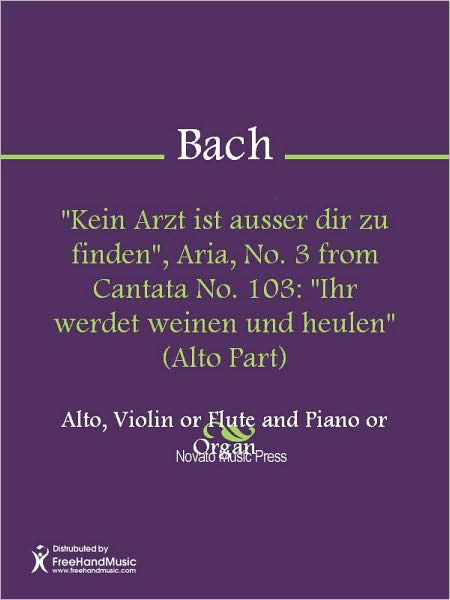 "Kein Arzt ist ausser dir zu finden", Aria, No. 3 from Cantata No. 103: "Ihr werdet weinen und heulen" (Alto Part)