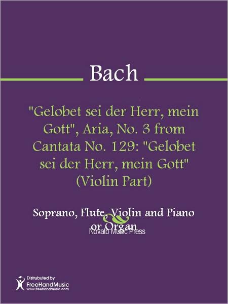 "Gelobet sei der Herr, mein Gott", Aria, No. 3 from Cantata No. 129: "Gelobet sei der Herr, mein Gott" (Violin Part)