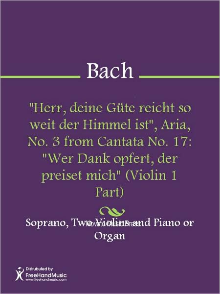 "Herr, deine Gute reicht so weit der Himmel ist", Aria, No. 3 from Cantata No. 17: "Wer Dank opfert, der preiset mich" (Violin 1 Part)
