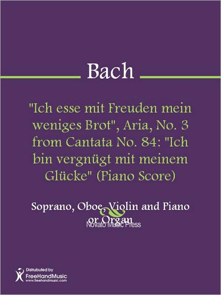 "Ich esse mit Freuden mein weniges Brot", Aria, No. 3 from Cantata No. 84: "Ich bin vergnugt mit meinem Glucke" (Piano Score)