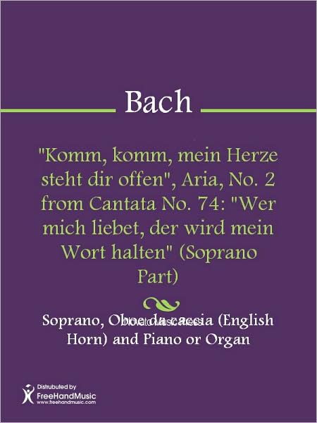 "Komm, komm, mein Herze steht dir offen", Aria, No. 2 from Cantata No. 74: "Wer mich liebet, der wird mein Wort halten" (Soprano Part)