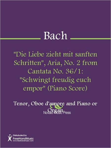 "Die Liebe zieht mit sanften Schritten", Aria, No. 2 from Cantata No. 36/1: "Schwingt freudig euch empor" (Piano Score)