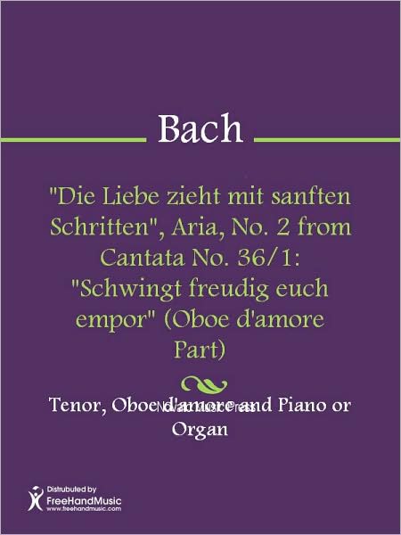 "Die Liebe zieht mit sanften Schritten", Aria, No. 2 from Cantata No. 36/1: "Schwingt freudig euch empor" (Oboe d'amore Part)