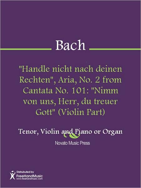 "Handle nicht nach deinen Rechten", Aria, No. 2 from Cantata No. 101: "Nimm von uns, Herr, du treuer Gott" (Violin Part)