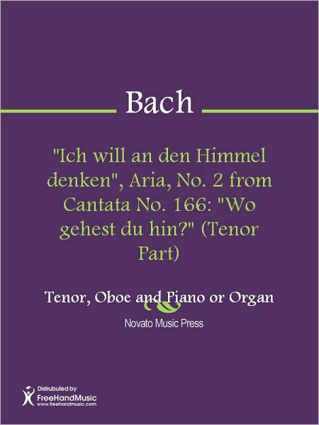 "Ich will an den Himmel denken", Aria, No. 2 from Cantata No. 166: "Wo gehest du hin?" (Tenor Part)