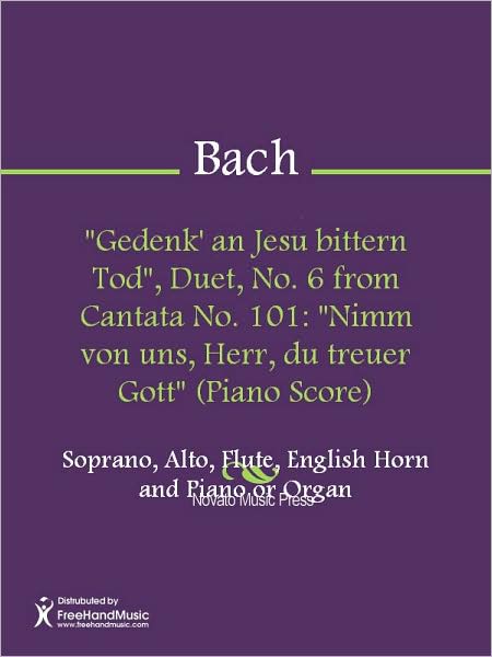 "Gedenk' an Jesu bittern Tod", Duet, No. 6 from Cantata No. 101: "Nimm von uns, Herr, du treuer Gott" (Piano Score)
