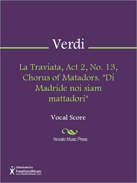 La Traviata, Act 2, No. 13, Chorus of Matadors. "Di Madride noi siam mattadori"