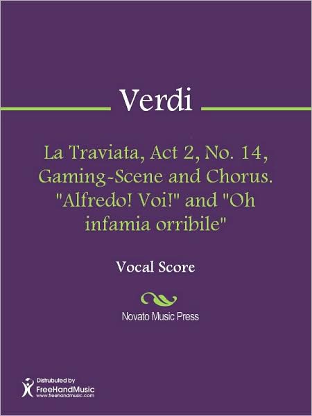 La Traviata, Act 2, No. 14, Gaming-Scene and Chorus. "Alfredo! Voi!" and "Oh infamia orribile"