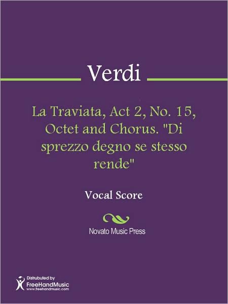 La Traviata, Act 2, No. 15, Octet and Chorus. "Di sprezzo degno se stesso rende"