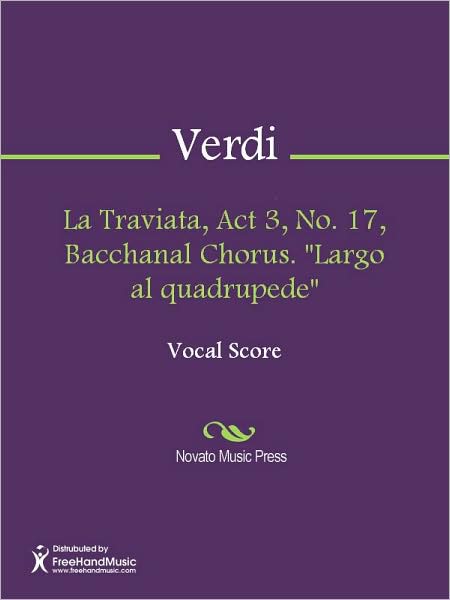 La Traviata, Act 3, No. 17, Bacchanal Chorus. "Largo al quadrupede"