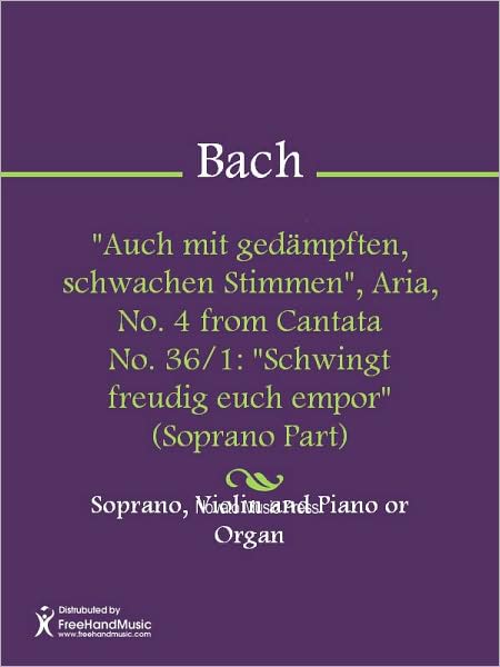 "Auch mit gedampften, schwachen Stimmen", Aria, No. 4 from Cantata No. 36/1: "Schwingt freudig euch empor" (Soprano Part)