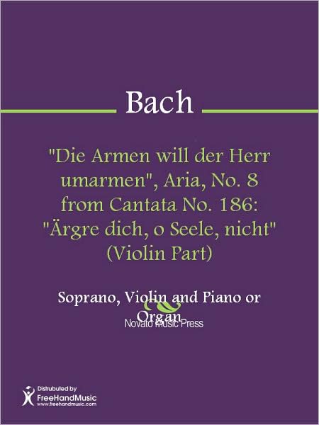 "Die Armen will der Herr umarmen", Aria, No. 8 from Cantata No. 186: "Argre dich, o Seele, nicht" (Violin Part)