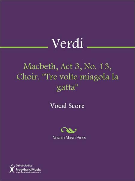 Macbeth, Act 3, No. 13, Choir. "Tre volte miagola la gatta"