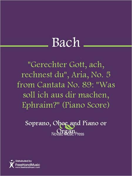 "Gerechter Gott, ach, rechnest du", Aria, No. 5 from Cantata No. 89: "Was soll ich aus dir machen, Ephraim?" (Piano Score)