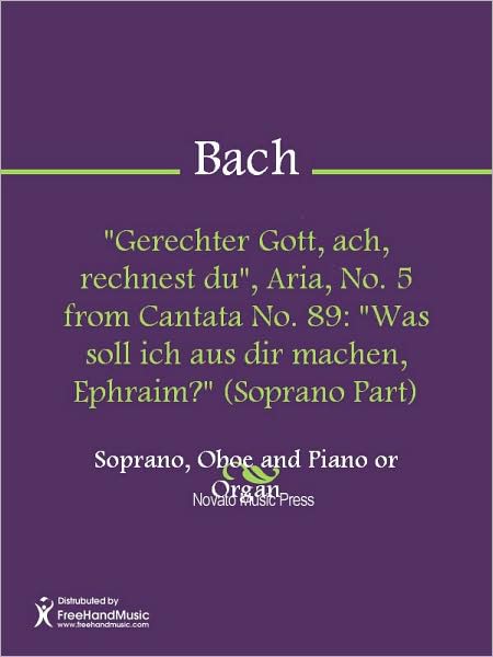 "Gerechter Gott, ach, rechnest du", Aria, No. 5 from Cantata No. 89: "Was soll ich aus dir machen, Ephraim?" (Soprano Part)