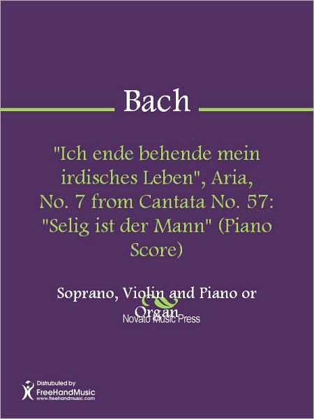 "Ich ende behende mein irdisches Leben", Aria, No. 7 from Cantata No. 57: "Selig ist der Mann" (Piano Score)