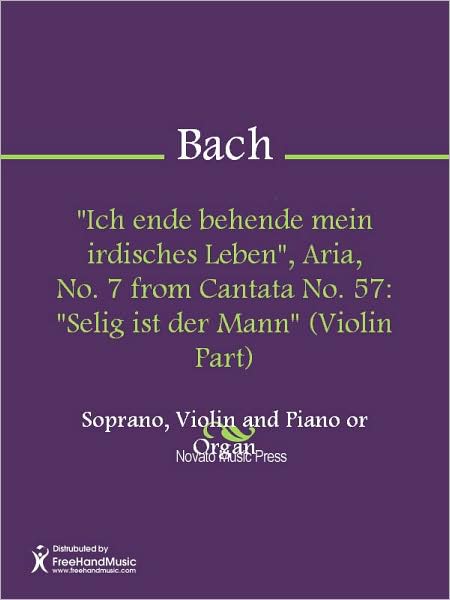 "Ich ende behende mein irdisches Leben", Aria, No. 7 from Cantata No. 57: "Selig ist der Mann" (Violin Part)