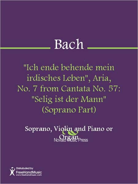 "Ich ende behende mein irdisches Leben", Aria, No. 7 from Cantata No. 57: "Selig ist der Mann" (Soprano Part)