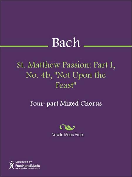 St. Matthew Passion: Part I, No. 4b, "Not Upon the Feast"