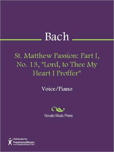 St. Matthew Passion: Part I, No. 13, "Lord, to Thee My Heart I Proffer"