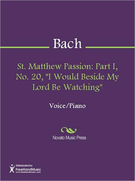 St. Matthew Passion: Part I, No. 20, "I Would Beside My Lord Be Watching"