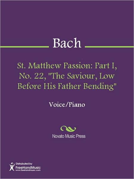 St. Matthew Passion: Part I, No. 22, "The Saviour, Low Before His Father Bending"