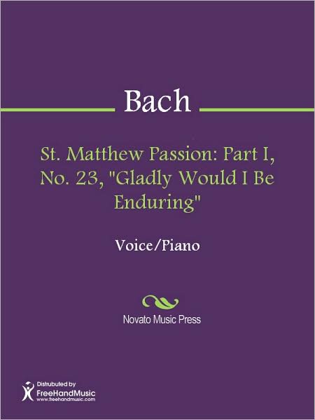 St. Matthew Passion: Part I, No. 23, "Gladly Would I Be Enduring"