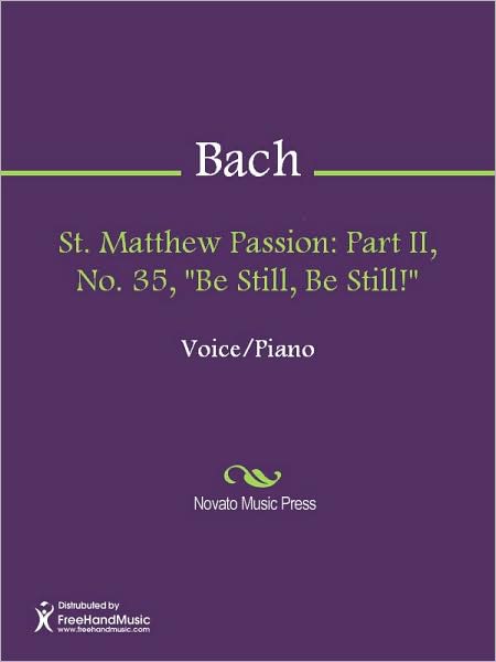 St. Matthew Passion: Part II, No. 35, "Be Still, Be Still!"