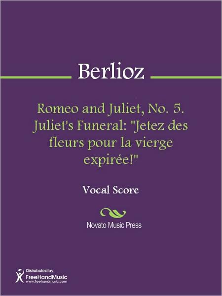 Romeo and Juliet, No. 5. Juliet's Funeral: "Jetez des fleurs pour la vierge expiree!"
