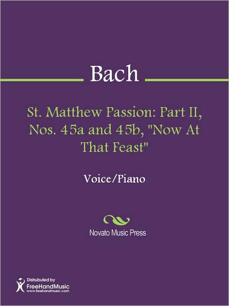 St. Matthew Passion: Part II, Nos. 45a and 45b, "Now At That Feast"