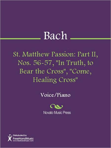 St. Matthew Passion: Part II, Nos. 56-57, "In Truth, to Bear the Cross", "Come, Healing Cross"