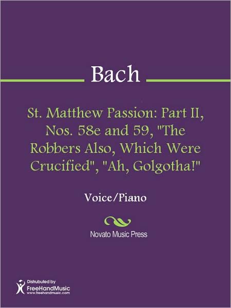 St. Matthew Passion: Part II, Nos. 58e and 59, "The Robbers Also, Which Were Crucified", "Ah, Golgotha!"
