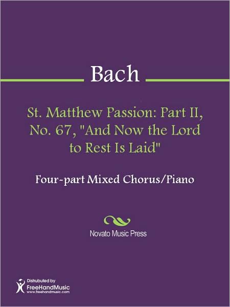 St. Matthew Passion: Part II, No. 67, "And Now the Lord to Rest Is Laid"