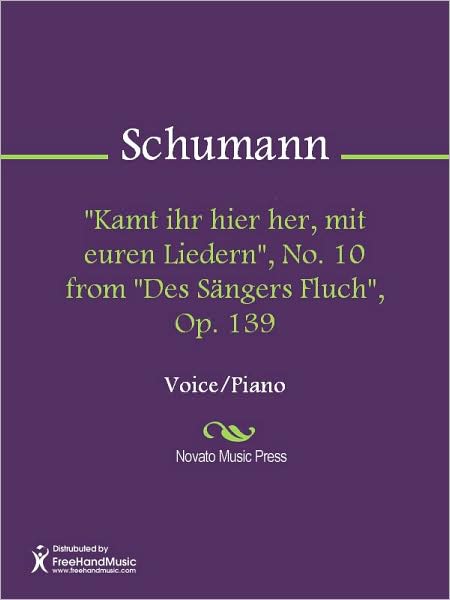 "Kamt ihr hier her, mit euren Liedern", No. 10 from "Des Sangers Fluch", Op. 139