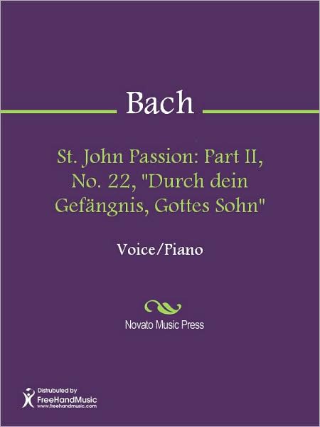 St. John Passion: Part II, No. 22, "Durch dein Gefangnis, Gottes Sohn"