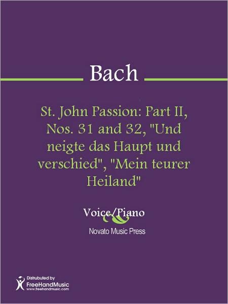 St. John Passion: Part II, Nos. 31 and 32, "Und neigte das Haupt und verschied", "Mein teurer Heiland"