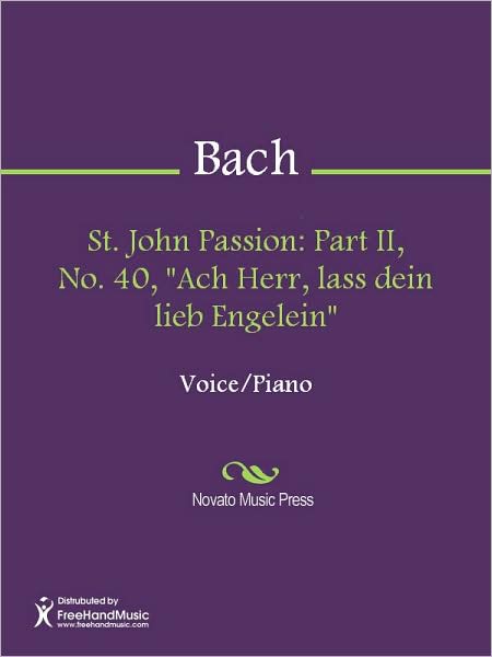St. John Passion: Part II, No. 40, "Ach Herr, lass dein lieb Engelein"
