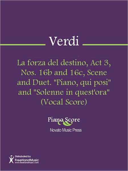 La forza del destino, Act 3, Nos. 16b and 16c, Scene and Duet. "Piano, qui posi" and "Solenne in quest'ora" (Vocal Score)