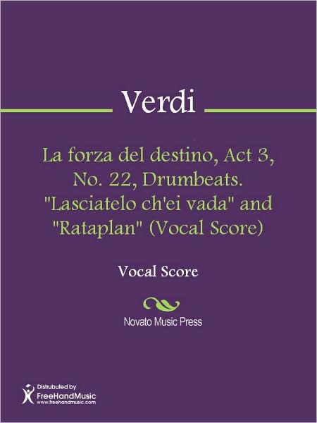 La forza del destino, Act 3, No. 22, Drumbeats. "Lasciatelo ch'ei vada" and "Rataplan" (Vocal Score)